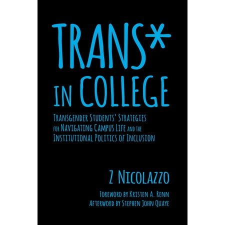 Trans* in College : Transgender Students' Strategies for Navigating Campus Life and the Institutional Politics of (Best Colleges For Transgender Students)