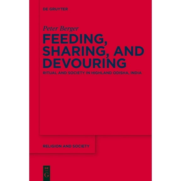Religion and Society Feeding, Sharing, and Devouring: Ritual and Society in Highland Odisha, India, Book 59, (Hardcover)
