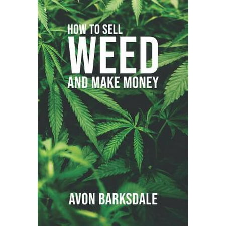 How to Sell Weed and Make Money (Best Way To Make Money Off Weed)