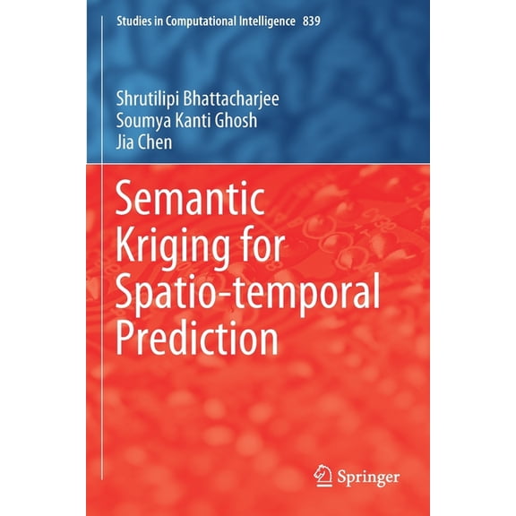 Studies in Computational Intelligence Semantic Kriging for Spatio-Temporal Prediction, Book 839, (Paperback)