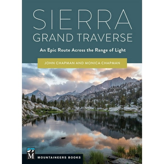 Sierra Grand Traverse: An Epic Route Across the Range of Light, (Paperback)