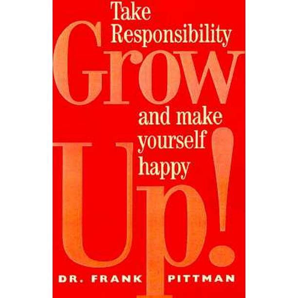 Grow Up! How Taking Responsibility Can Make You a Happy Adult