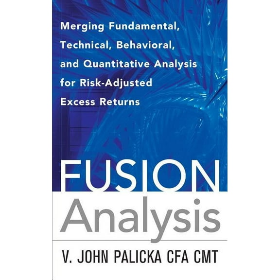 Fusion Analysis: Merging Fundamental, Technical, Behavioral, and Quantitative Analysis for Risk-Adjusted Excess Returns, (Hardcover)