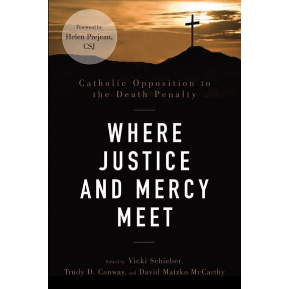 Where Justice and Mercy Meet : Catholic Opposition to the Death Penalty (Paperback)