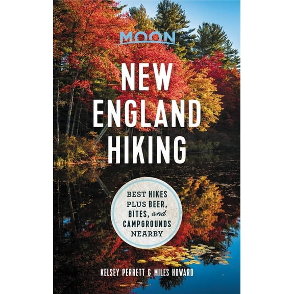 Moon Outdoors Moon New England Hiking: Best Hikes Plus Beer, Bites, and Campgrounds Nearby, (Paperback)