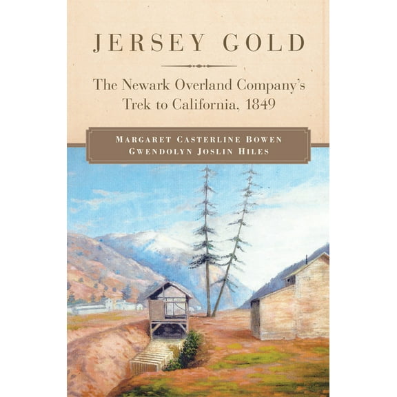 Jersey Gold: The Newark Overland Company's Trek to California, 1849, (Paperback)