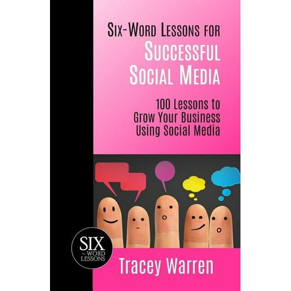Six-Word Lessons for Successful Social Media : 100 Lessons to Grow Your Business Using Social Media (Series #19) (Paperback)
