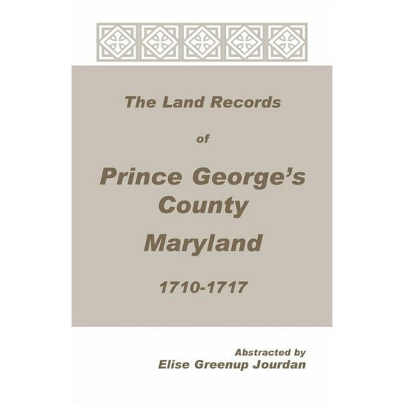 The Land Records of Prince George's County, Maryland, 1710-1717 (Paperback)