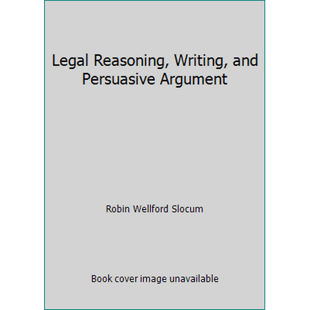 Legal Reasoning, Writing, and Persuasive Argument [Paperback - Used]