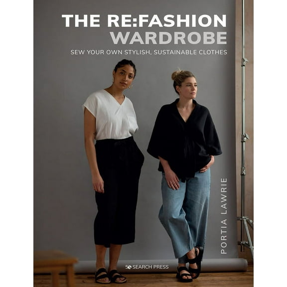 The RE: Fashion Wardrobe: Sew Your Own Stylish, Sustainable Clothes, (Paperback)