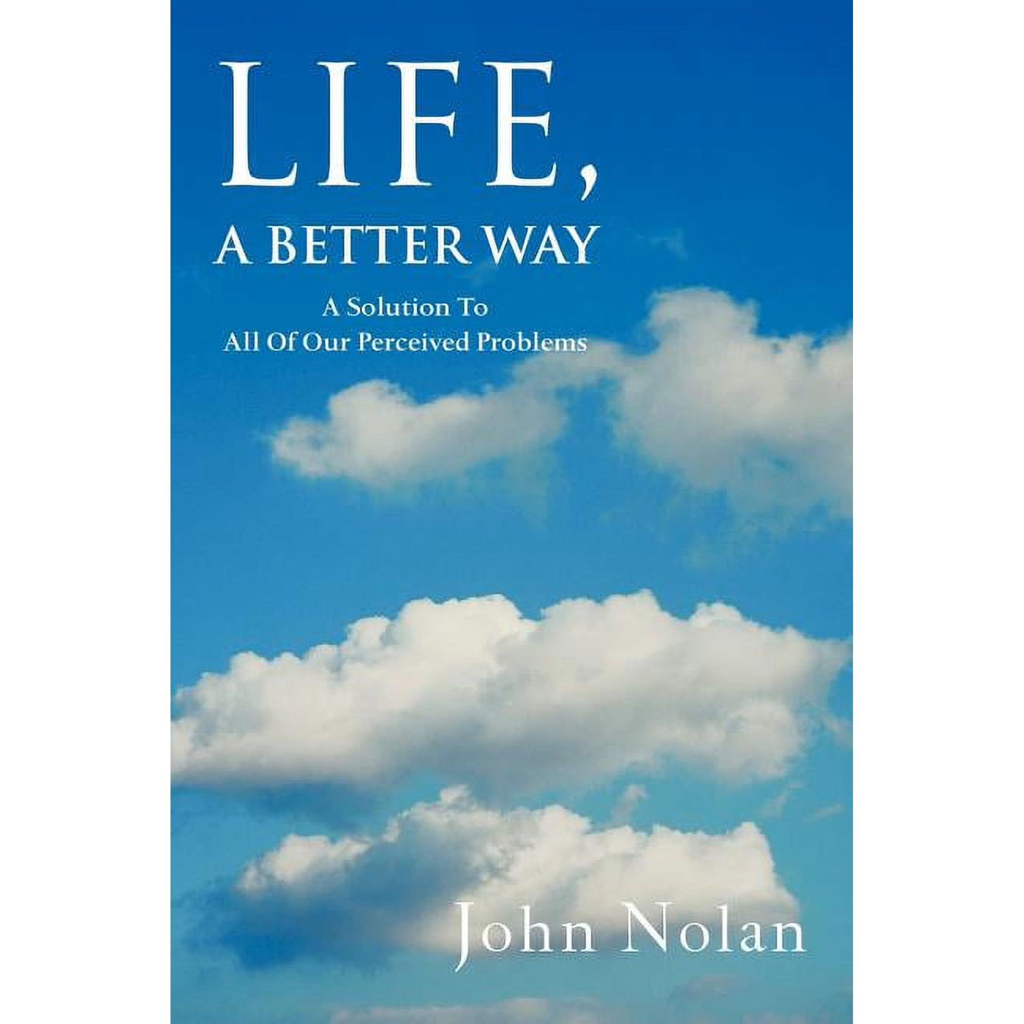 Life A Better Way: A Solution To All Of Our Perceived Problems (Paperback)