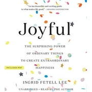 Joyful : The Surprising Power of Ordinary Things to Create Extraordinary Happiness (CD-Audio)