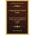 thumbnail image 1 of Pre-Owned Congregational Church Polity: Being The First Two Books Of A Manual Of Congregational Principles (1885) (Paperback) 1164610821 9781164610823, 1 of 1