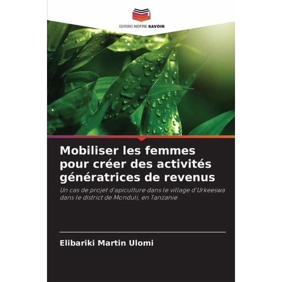 Mobiliser les femmes pour crÃ©er des activitÃ©s gÃ©nÃ©ratrices de revenus, (Paperback)
