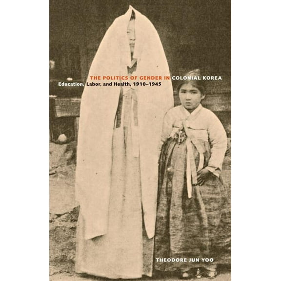 Asia Pacific Modern: The Politics of Gender in Colonial Korea : Education, Labor, and Health, 1910–1945 (Series #3) (Edition 1) (Hardcover)