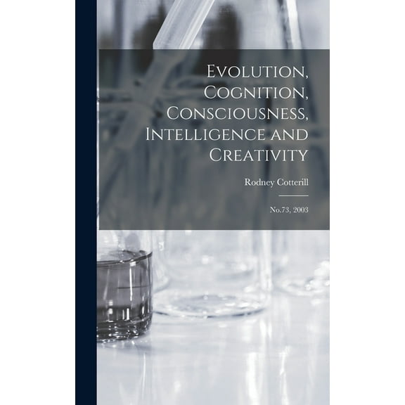 Evolution, Cognition, Consciousness, Intelligence and Creativity: No.73, 2003 (Hardcover)