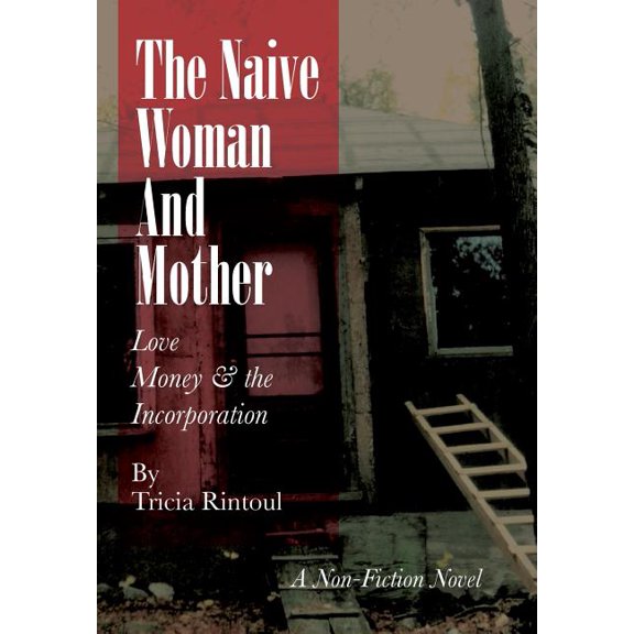The Naive Woman and Mother: Love, Children, Money & the Incorporation, (Hardcover)