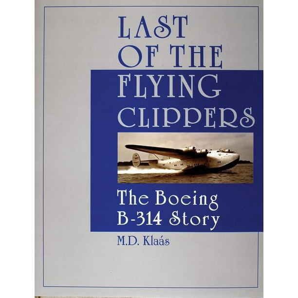 Schiffer Military History Last Of The Flying Clippers The Boeing B 314 Story Hardcover Walmart Com Walmart Com Schiffer Military History Last Of The Flying Clippers The Boeing B 314 Story Hardcover Walmart Com Walmart Com