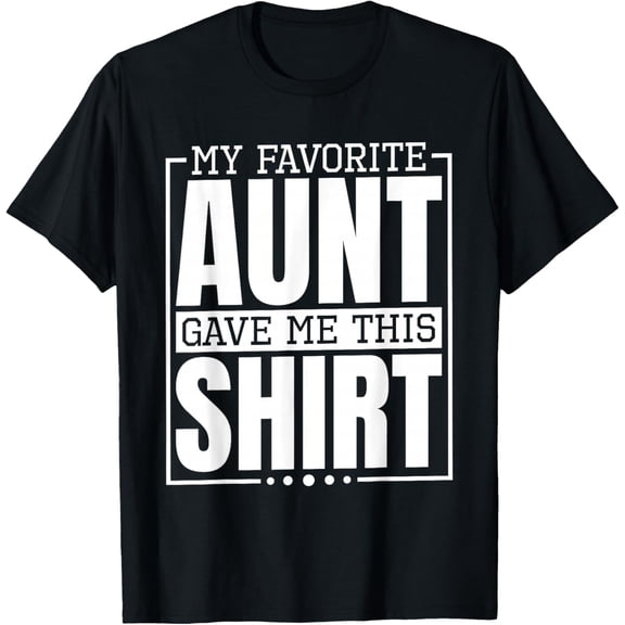Playful Comfort Tee - My Favorite Aunt Gave Me This Shirt, Nephew or Niece T-Shirt