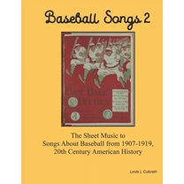 Historical Baseball Books: Baseball Songs 2: The Sheet Music to Songs About Baseball from 1907-1919, 20th Century American History (Paperback)