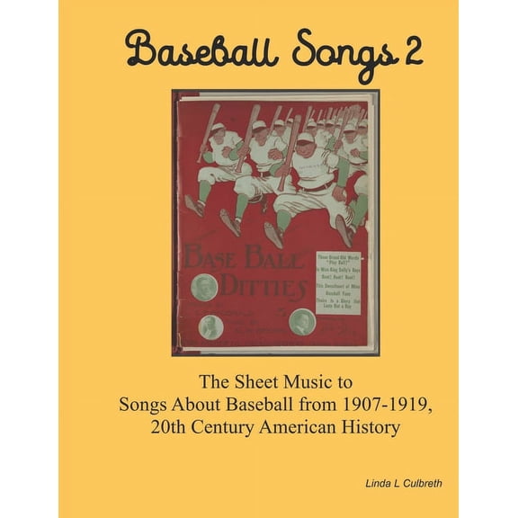 Historical Baseball Books: Baseball Songs 2: The Sheet Music to Songs About Baseball from 1907-1919, 20th Century American History (Paperback)