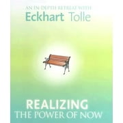 Realizing the Power of Now : An In-Depth Retreat with Eckhart Tolle