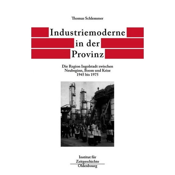 Quellen Und Darstellungen Zur Zeitgeschi Industriemoderne in Der Provinz, Book 57, (Hardcover)