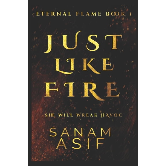 Eternal Flame Saga: Just Like Fire: Book#1 (Paperback)