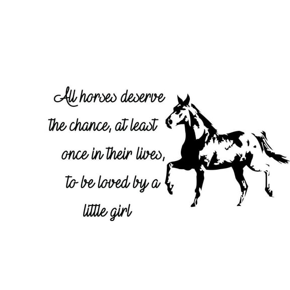 All Horses Deserve The Chance At Least Once In Their Lives To Be Loved By A Little Girl Animal Silhouette Quote Custom Wall Decal Vinyl Sticker Art Decor 10 Inches X 24 Inches