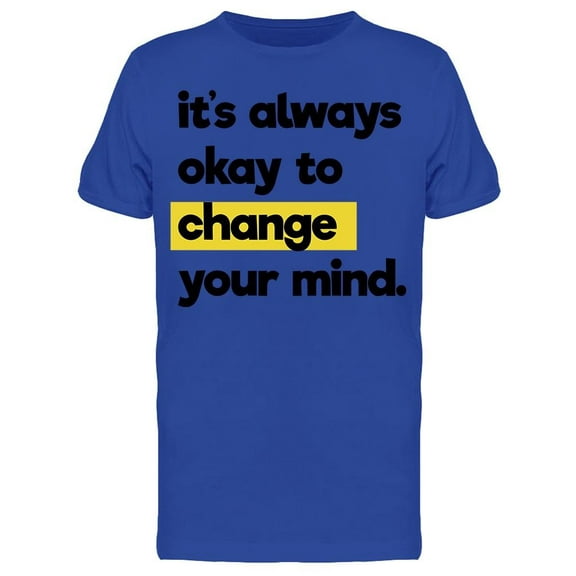 Always Ok To Change Your Mind Tee Men's -Image by Shutterstock