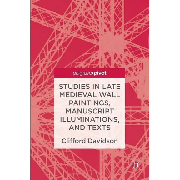 Studies in Late Medieval Wall Paintings, Manuscript Illuminations, and Texts, (Hardcover)