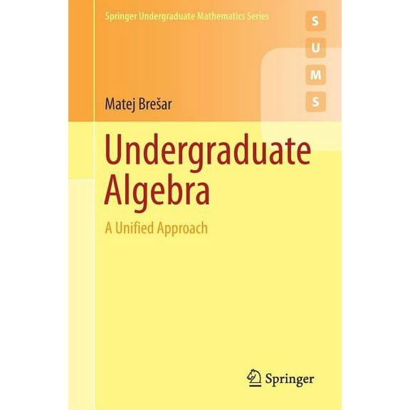 Springer Undergraduate Mathematics Undergraduate Algebra: A Unified Approach, (Paperback)