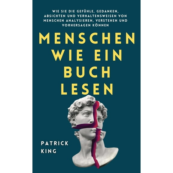 Menschen wie ein Buch lesen: Wie Sie die GefÃ¼hle, Gedanken, Absichten und Verhaltensweisen von Menschen analysieren, ver, (Paperback)