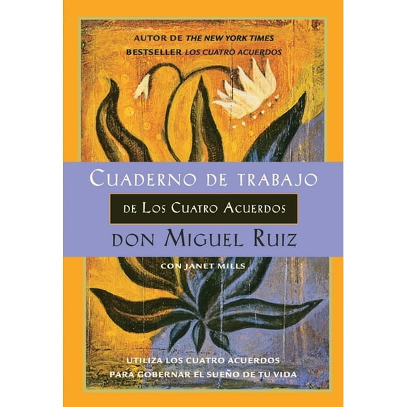 Un Libro de la SabidurÃ­a Tolteca Cuaderno de trabajo de los cuatro acuerdos: Utiliza los cuatro acuerdos para gobernar el sue o de tu vida, (Paperback)