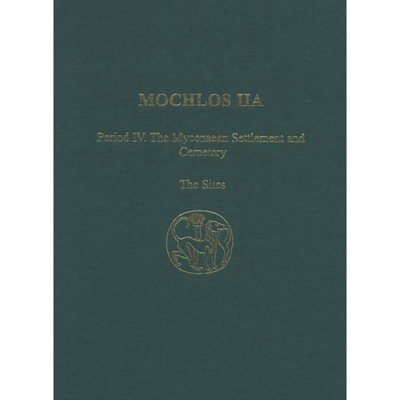 Mochlos Iia: Period IV. the Mycenaean Settlement and Cemetery: The Sites (Hardcover)