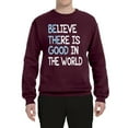 thumbnail image 2 of Wild Bobby, Believe There is Good in the World Positive Message, Inspirational/Christian, Unisex Crewneck Graphic Sweatshirt, Maroon, X-Large, 2 of 3