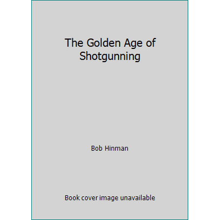 The Golden Age of Shotgunning [Hardcover - Used]