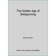 The Golden Age of Shotgunning [Hardcover - Used]