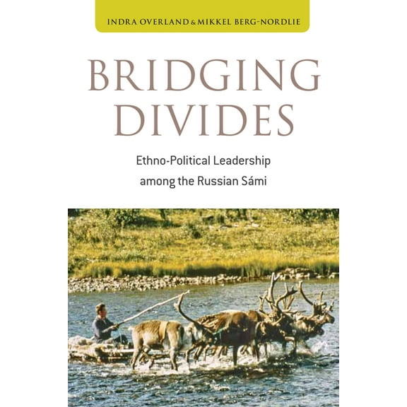 Bridging Divides: Ethno-Political Leadership Among the Russian Sámi, (Paperback)