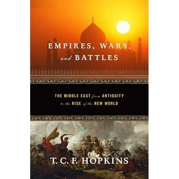 Pre-Owned Empires, Wars, and Battles: The Middle East from Antiquity to the Rise of the New World (Hardcover) 0765303264 9780765303264