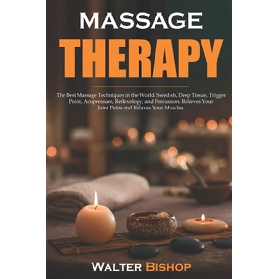 Pre-Owned Massage Therapy: The Best Massage Techniques in the World. Swedish, Deep Tissue, Trigger Point, Acupressure, Reflexology, and Percussio