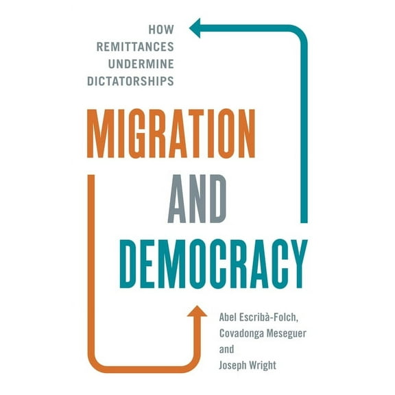 Migration and Democracy: How Remittances Undermine Dictatorships, (Paperback)