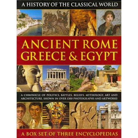 Ancient Rome, Greece & Egypt: A Chronicle of Politics, Battles, Beliefs, Mythology, Art and Architecture, Shown in over 1300 Photographs and Artworks
