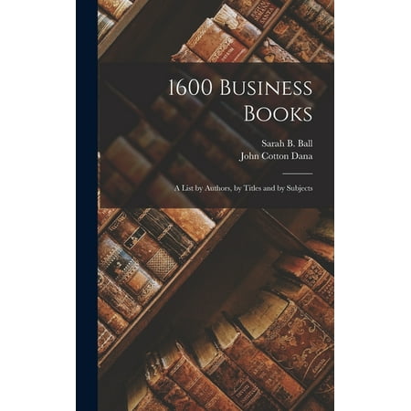 1600 Business Books; a List by Authors, by Titles and by Subjects (Hardcover)