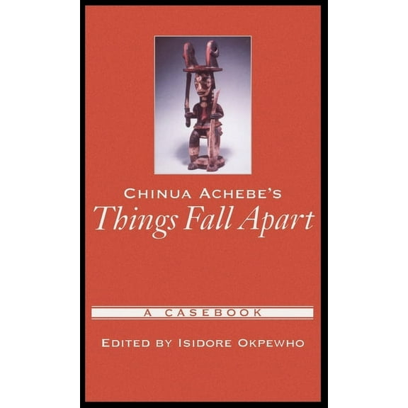 Casebooks in Criticism Chinua Achebe's Things Fall Apart: A Casebook, (Hardcover)