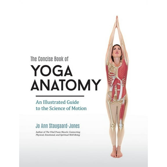 The Concise Book of Yoga Anatomy : An Illustrated Guide to the Science of Motion (Paperback)