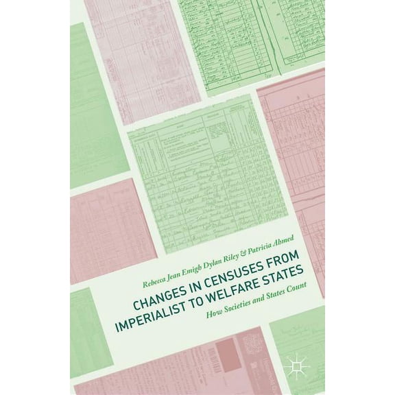 Changes in Censuses from Imperialist to Welfare States: How Societies and States Count, (Hardcover)
