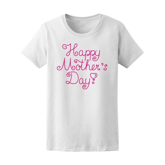 Beautiful Happy Mother's Day T-Shirt Women -Image by Shutterstock, Female Medium