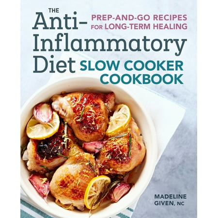 The Anti-Inflammatory Diet Slow Cooker Cookbook : Prep-And-Go Recipes for Long-Term Healing (Paperback)