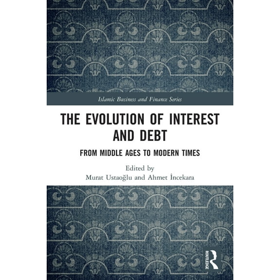 Islamic Business and Finance The Evolution of Interest and Debt: From Middle Ages to Modern Times, (Paperback)